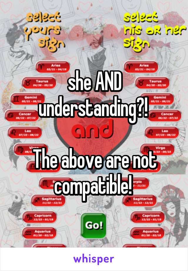 she AND understanding?! 

The above are not compatible! 