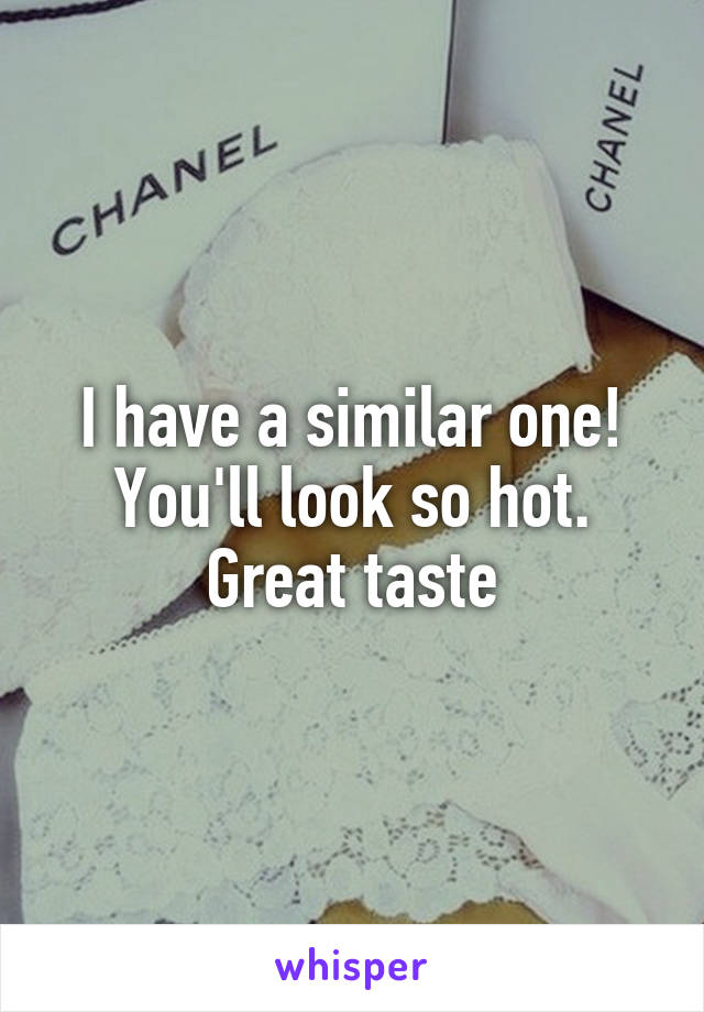 I have a similar one! You'll look so hot. Great taste