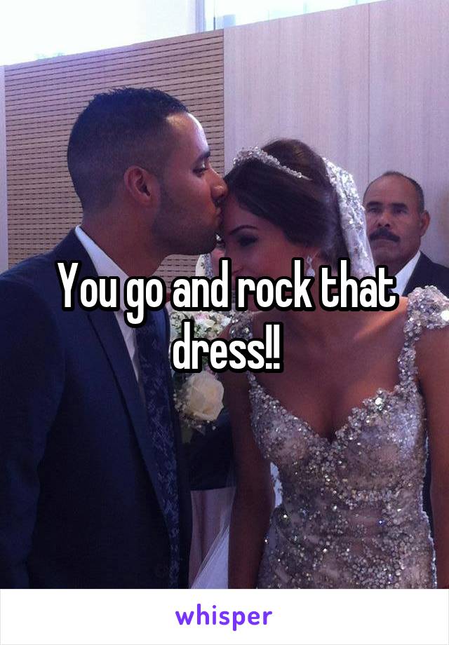 You go and rock that dress!!