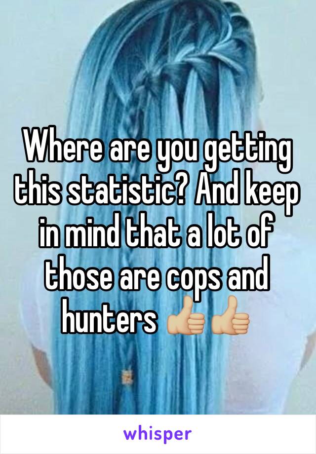 Where are you getting this statistic? And keep in mind that a lot of those are cops and hunters 👍🏼👍🏼