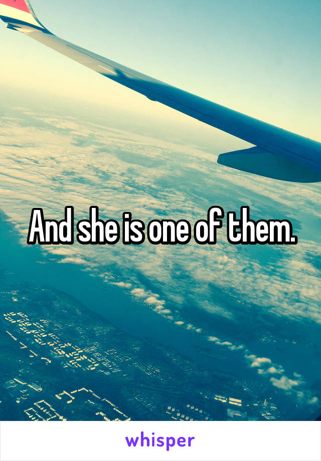 And she is one of them.