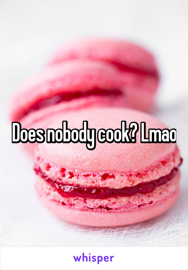 Does nobody cook? Lmao