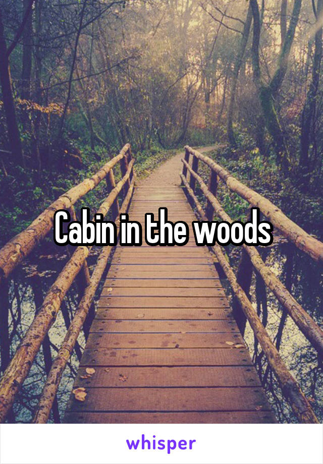 Cabin in the woods