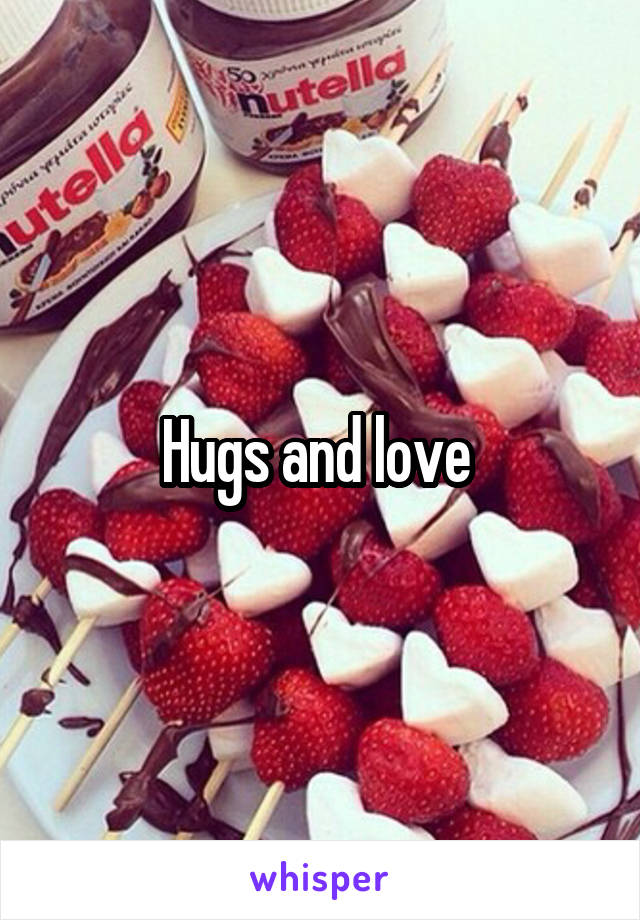 Hugs and love 