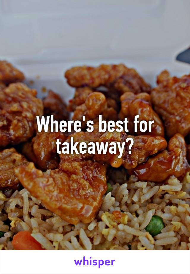 Where's best for takeaway?