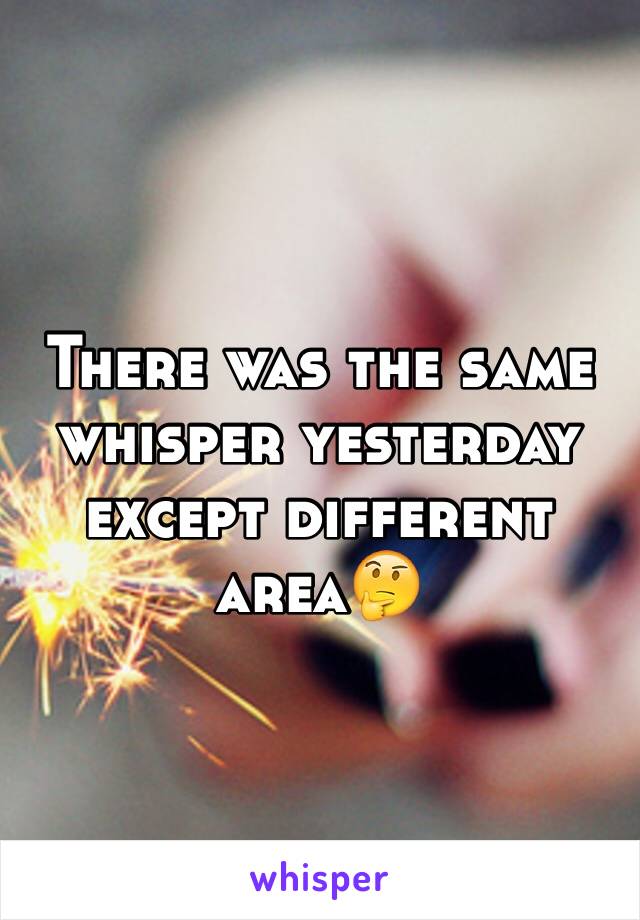There was the same whisper yesterday except different area🤔