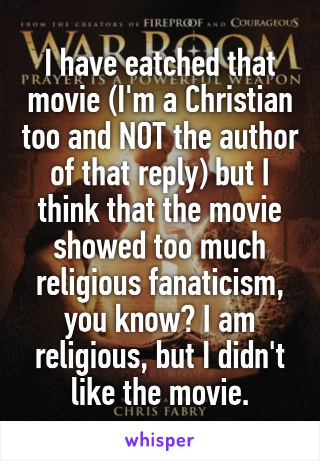 I have eatched that movie (I'm a Christian too and NOT the author of that reply) but I think that the movie showed too much religious fanaticism, you know? I am religious, but I didn't like the movie.