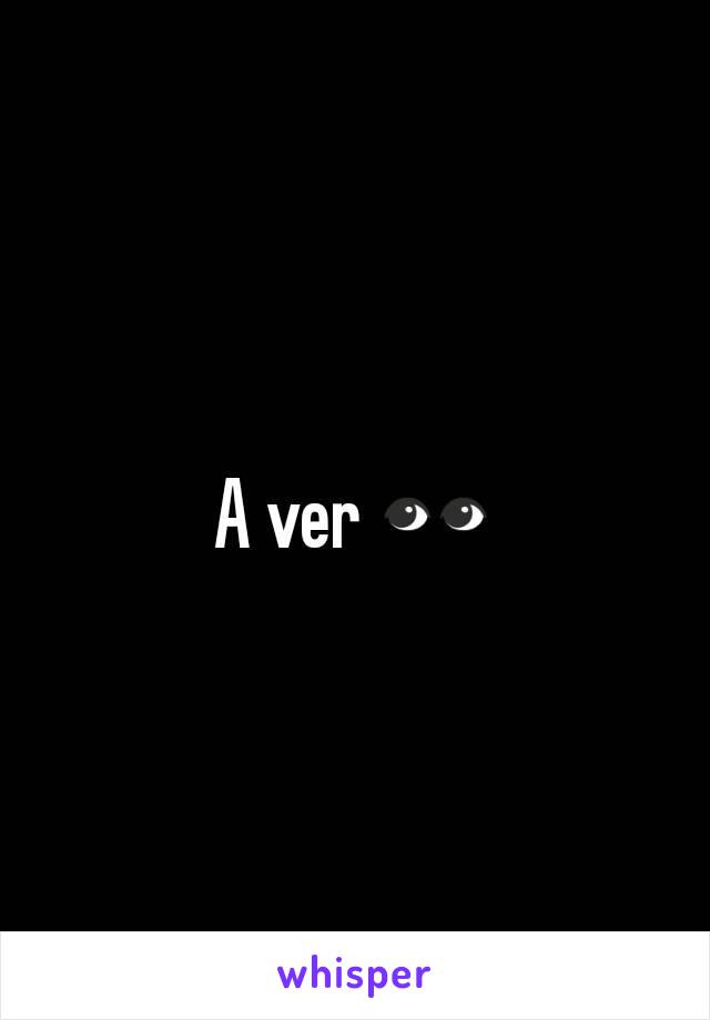 A ver 👀