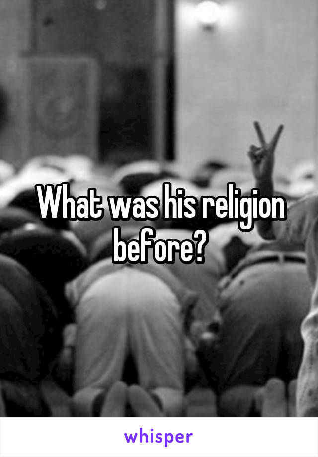 What was his religion before?