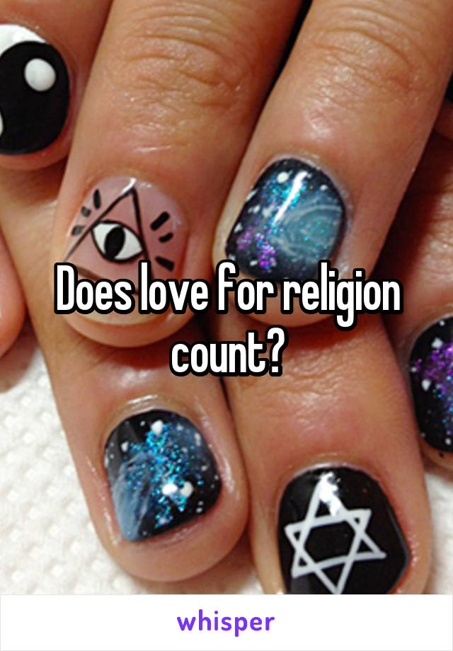 Does love for religion count?