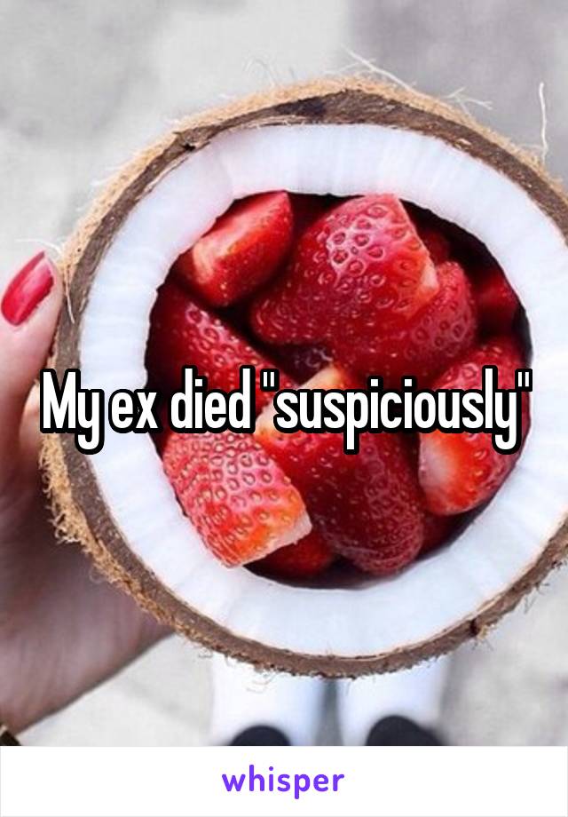 My ex died "suspiciously"