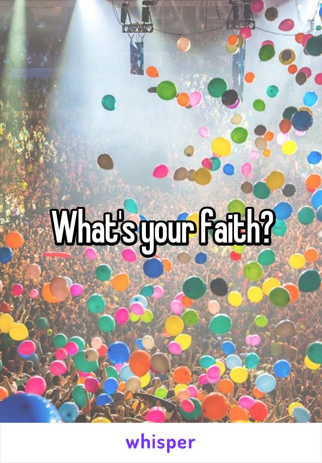 What's your faith?