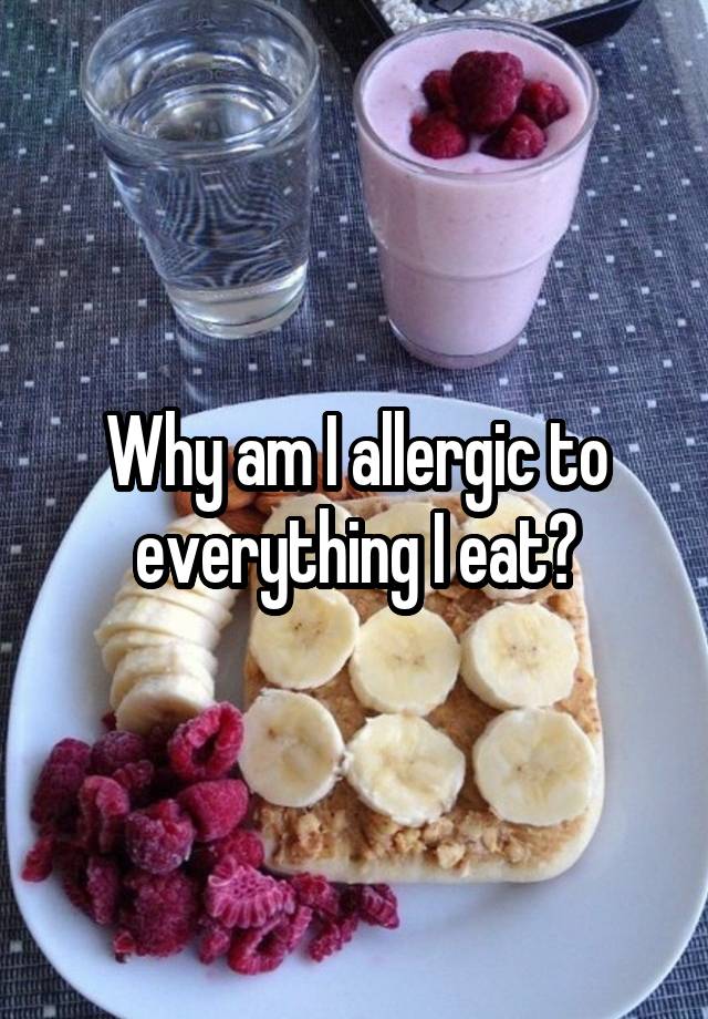 why-am-i-allergic-to-everything-i-eat