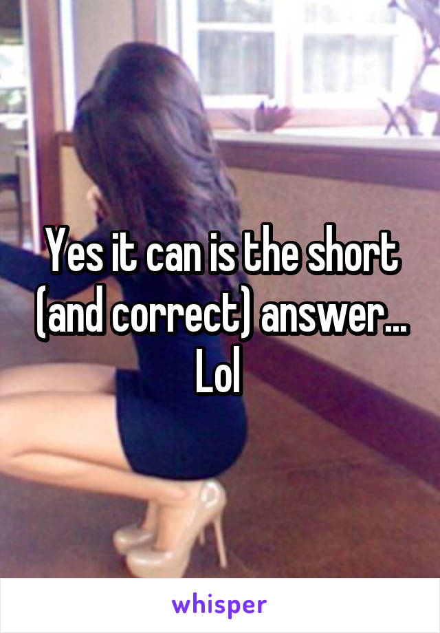 Yes it can is the short (and correct) answer... Lol 