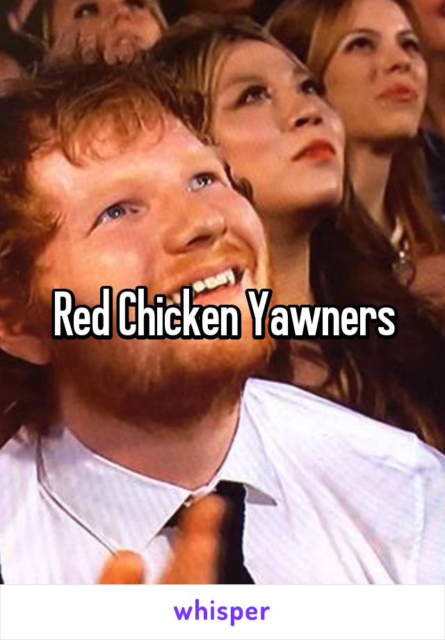 Red Chicken Yawners