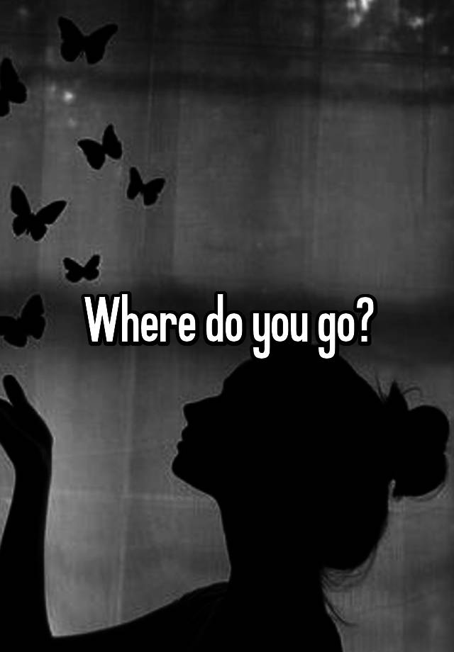 where-do-you-go