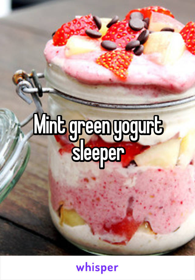 Mint green yogurt sleeper