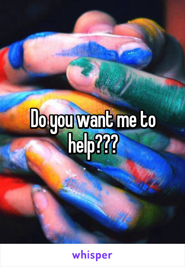 Do you want me to help???