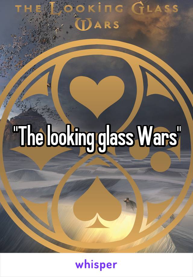 "The looking glass Wars"