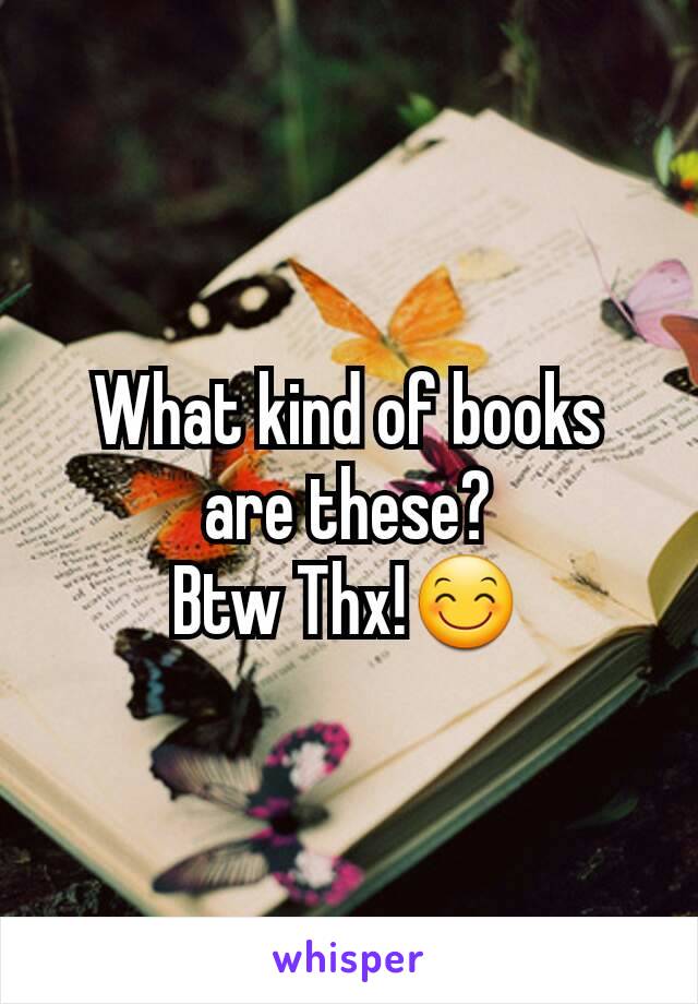 What kind of books are these?
Btw Thx!😊