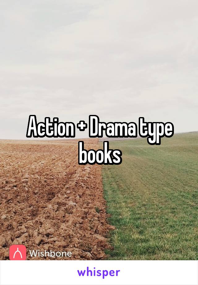 Action + Drama type books