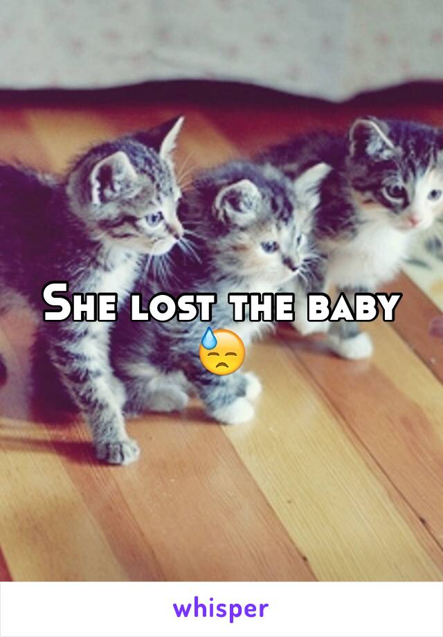 She lost the baby 😓