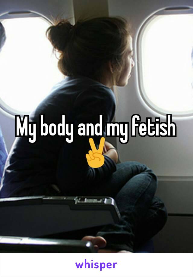 My body and my fetish✌