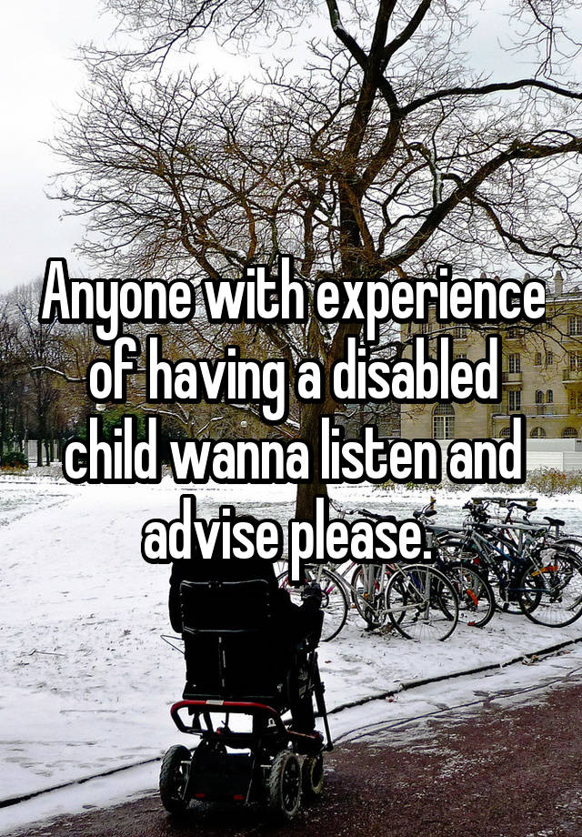 anyone-with-experience-of-having-a-disabled-child-wanna-listen-and