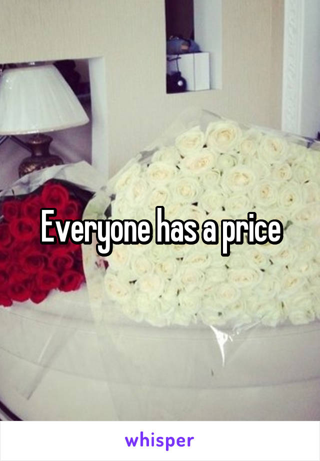 Everyone has a price