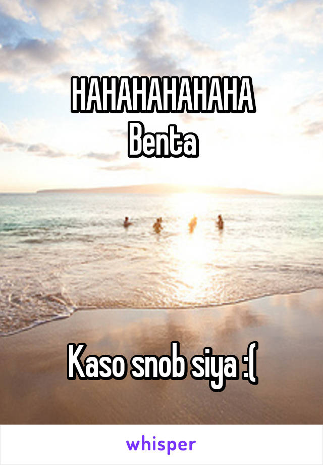 HAHAHAHAHAHA
Benta



 
Kaso snob siya :(