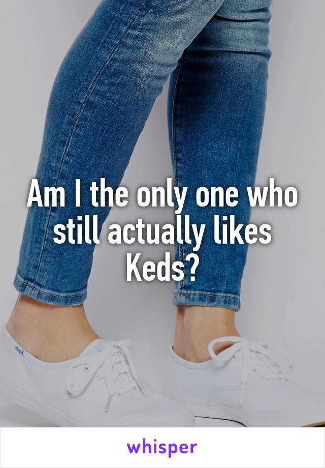 Am I the only one who still actually likes Keds?