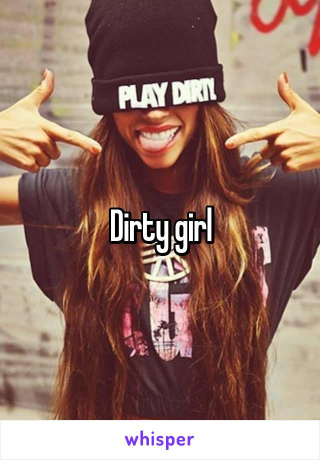 Dirty girl