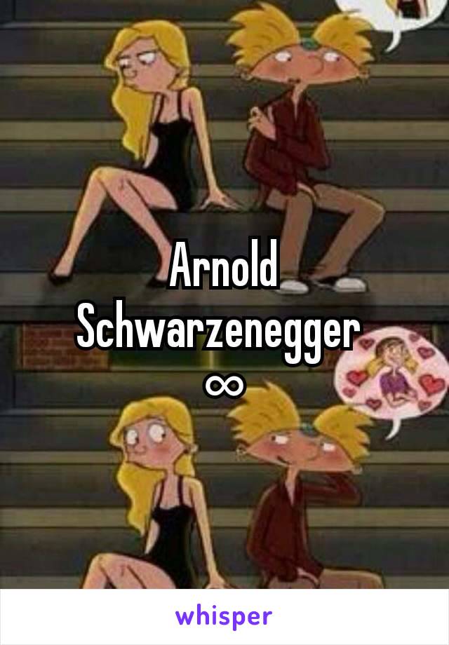 Arnold Schwarzenegger 
∞