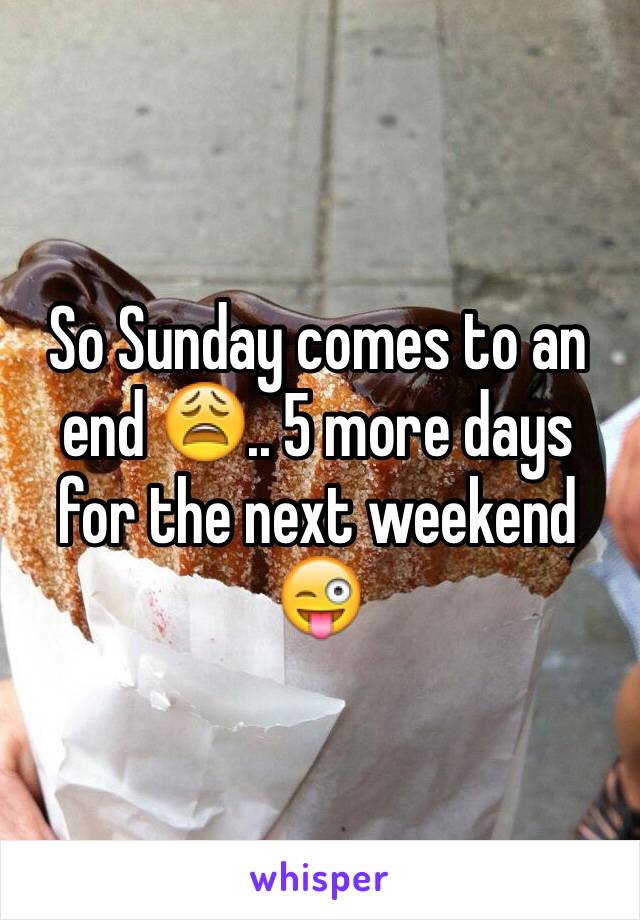 So Sunday comes to an end 😩.. 5 more days for the next weekend 😜