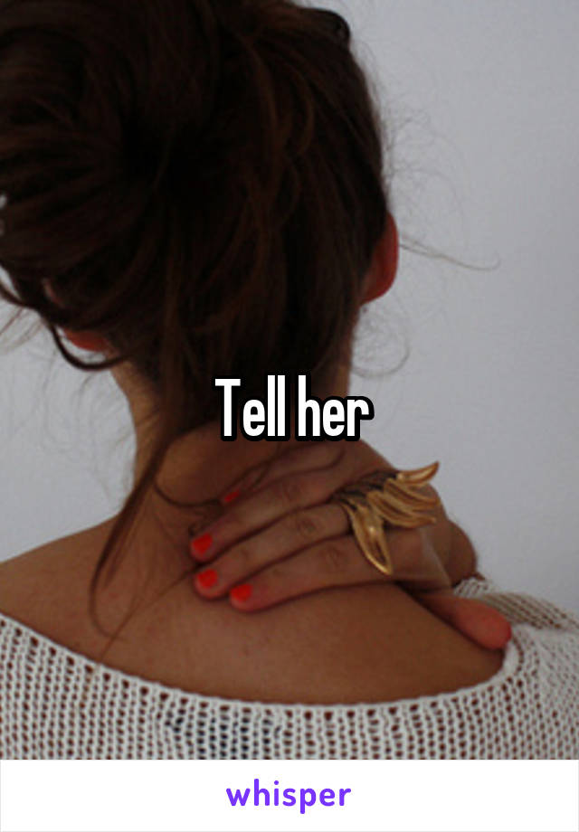 Tell her