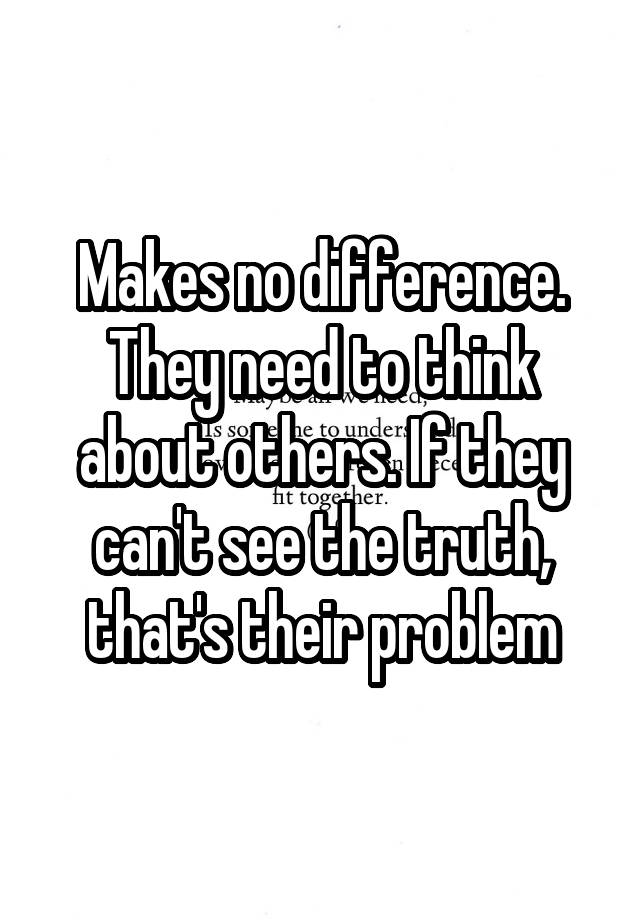 makes-no-difference-they-need-to-think-about-others-if-they-can-t-see