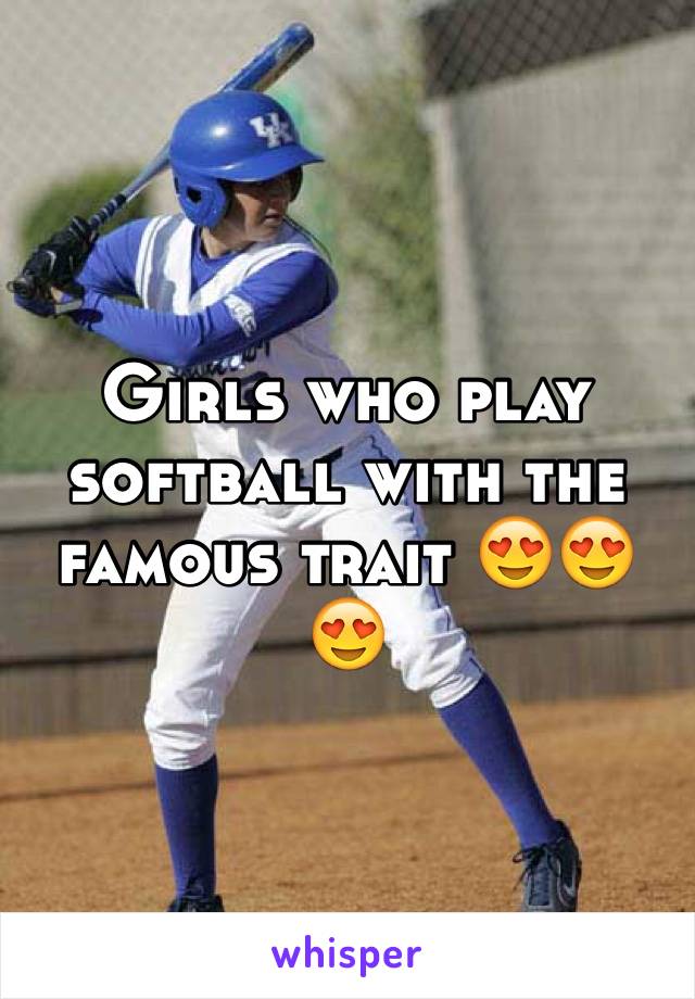 Girls who play softball with the famous trait 😍😍😍