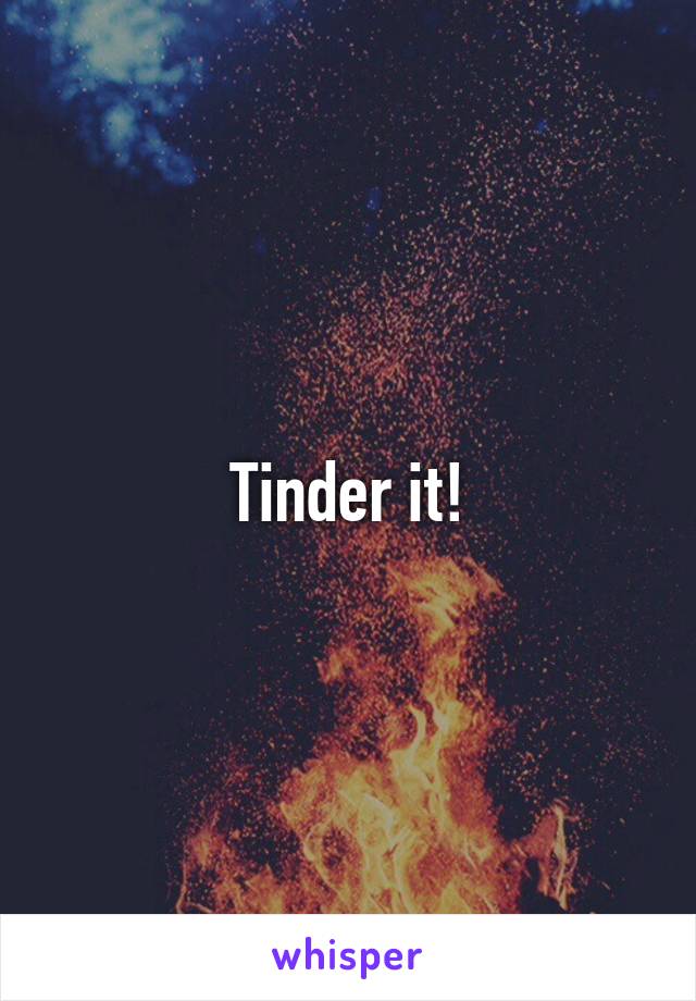 Tinder it!