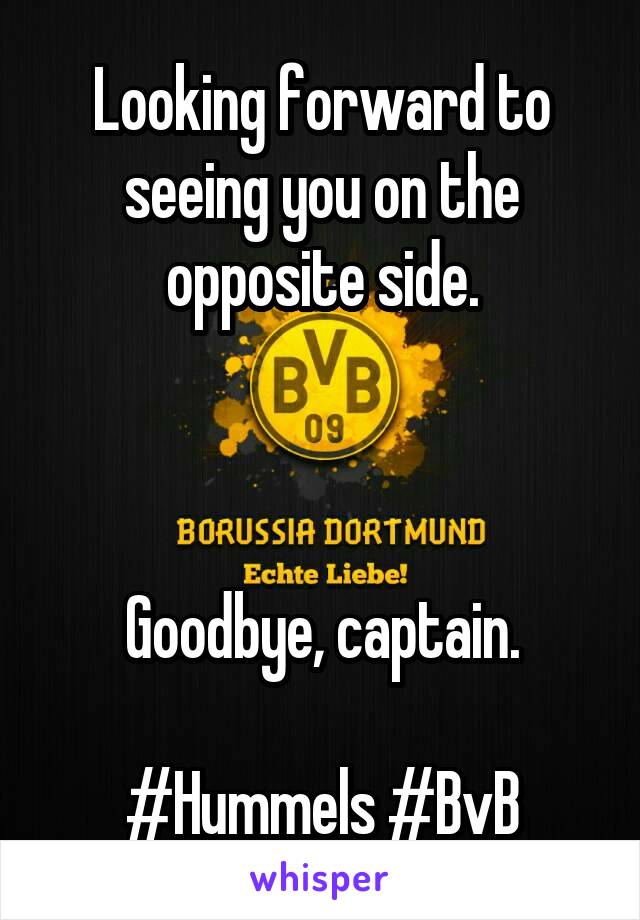 Looking forward to seeing you on the opposite side.



Goodbye, captain.

#Hummels #BvB