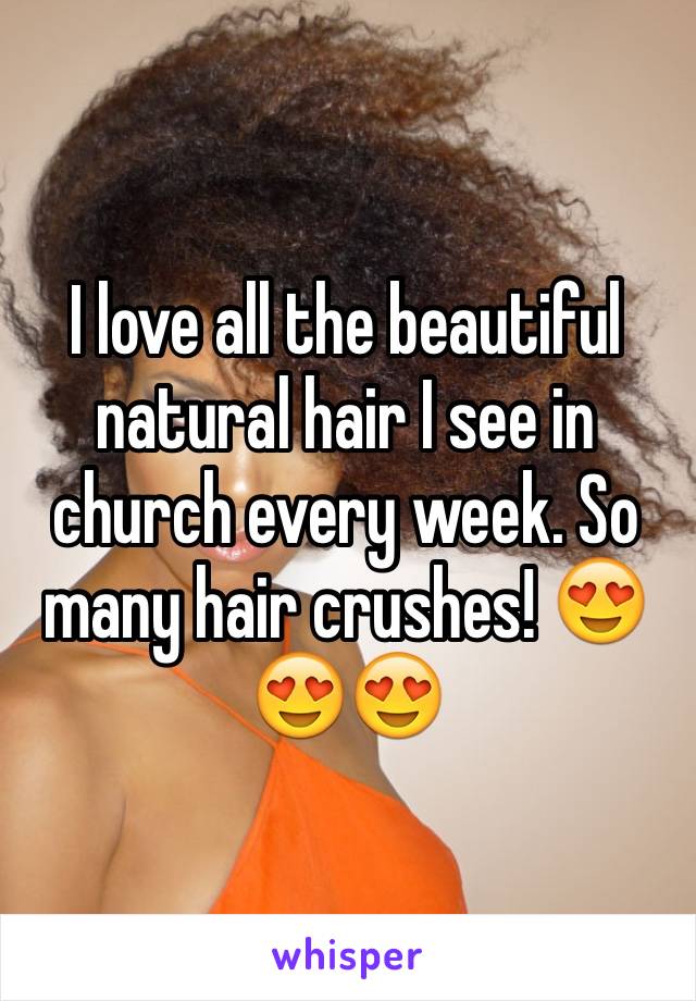 I love all the beautiful natural hair I see in church every week. So many hair crushes! 😍😍😍