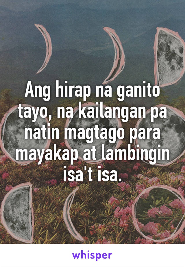 Ang hirap na ganito tayo, na kailangan pa natin magtago para mayakap at lambingin isa't isa.