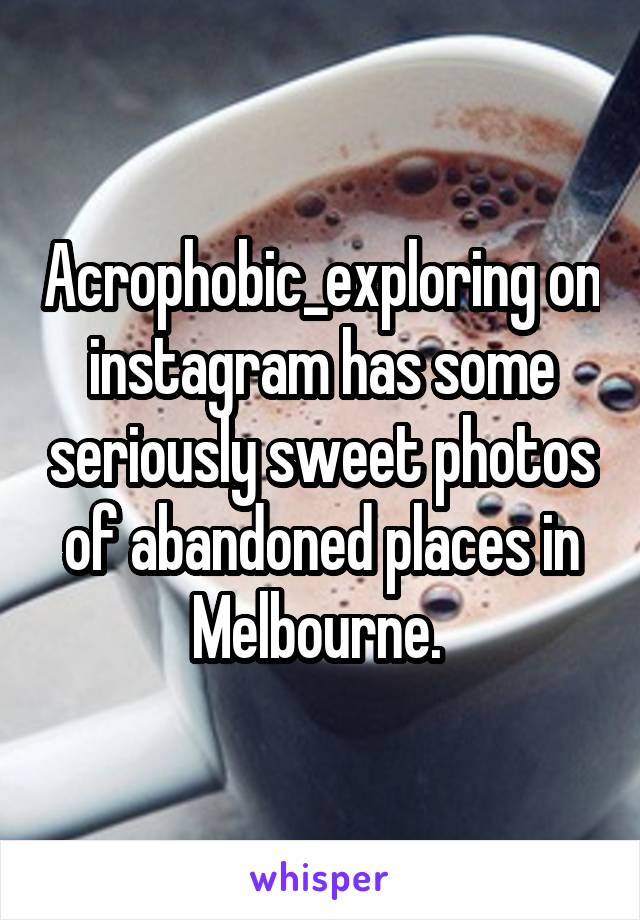 Acrophobic_exploring on instagram has some seriously sweet photos of abandoned places in Melbourne. 