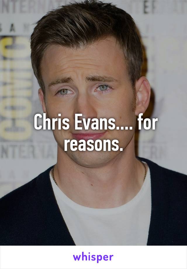  Chris Evans.... for reasons.