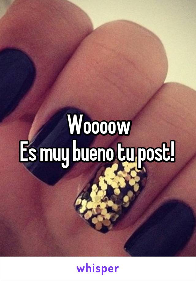 Woooow
Es muy bueno tu post! 