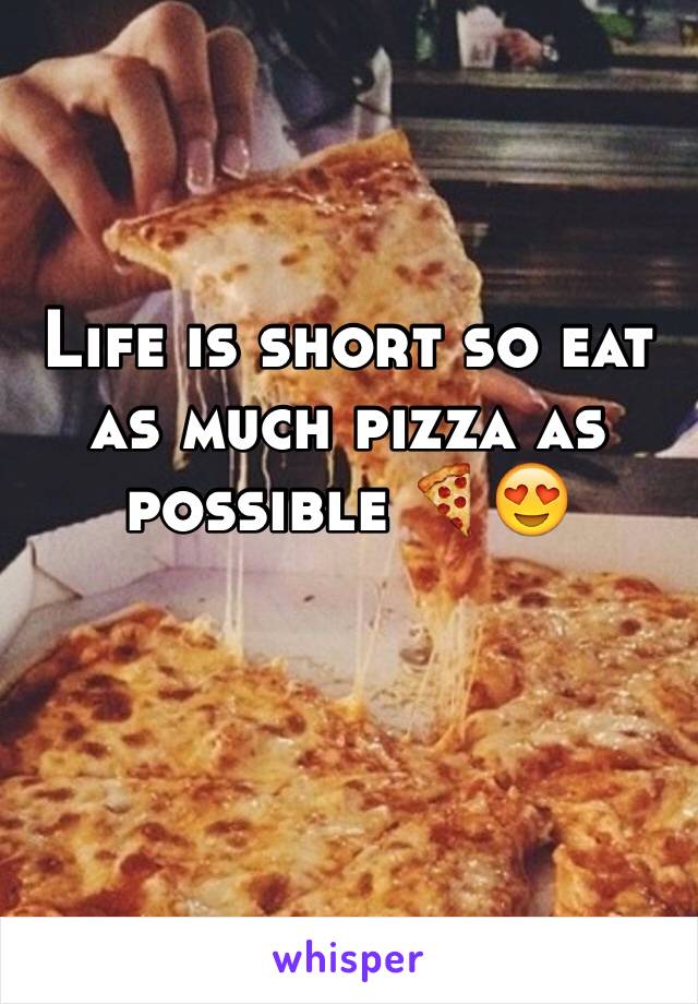 Life is short so eat as much pizza as possible 🍕😍