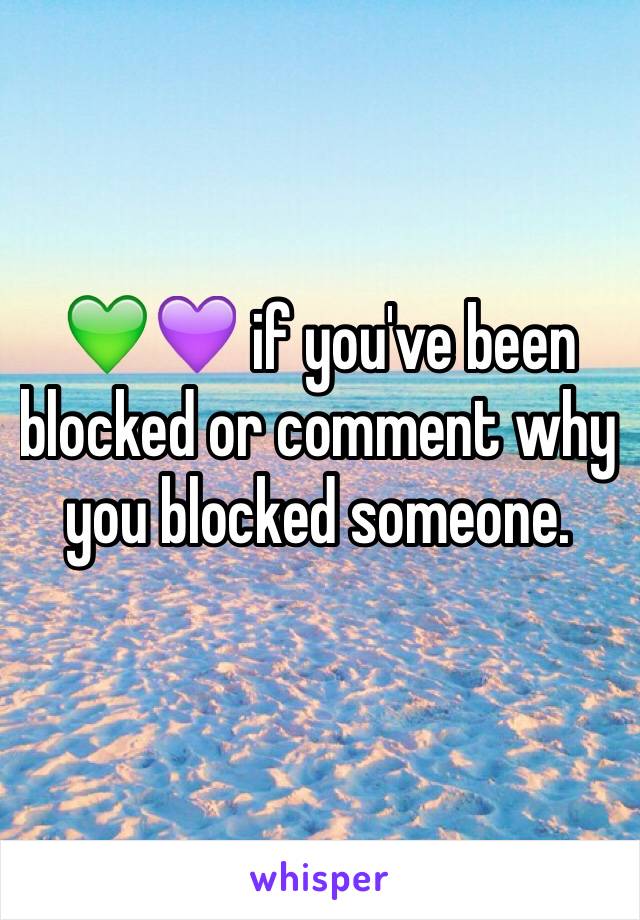 💚💜 if you've been blocked or comment why you blocked someone. 