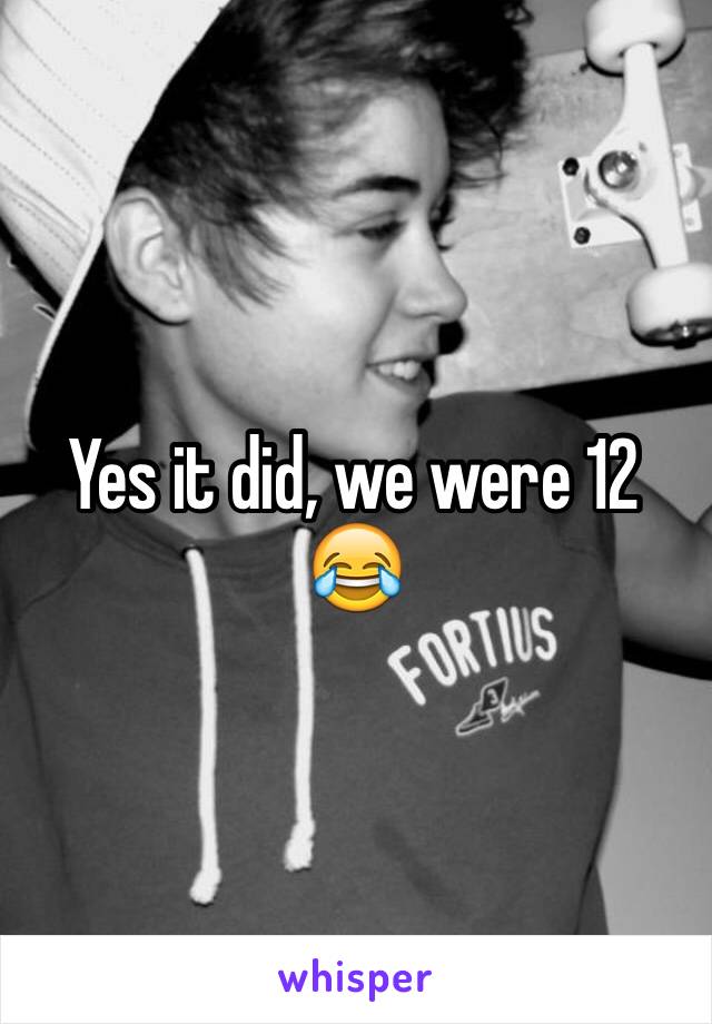 Yes it did, we were 12 😂