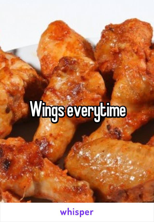 Wings everytime