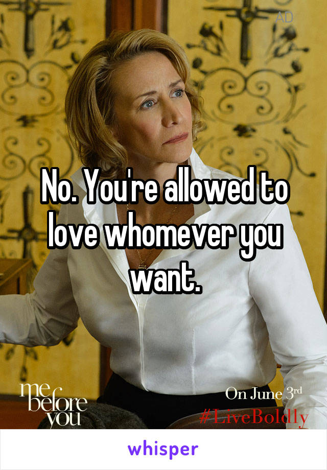 No. You're allowed to love whomever you want.