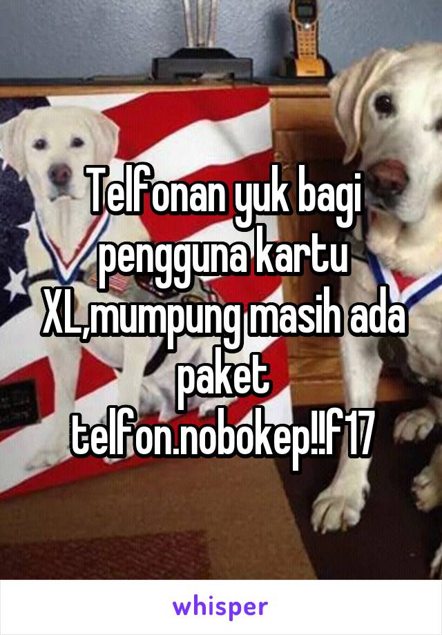 Telfonan yuk bagi pengguna kartu XL,mumpung masih ada paket telfon.nobokep!!f17